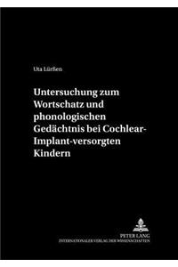 Untersuchung zum Wortschatz und phonologischen Gedaechtnis bei Cochlear-Implant-versorgten Kindern