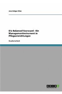 Die Balanced Scorecard. Ein Managementinstrument in Pflegeeinrichtungen