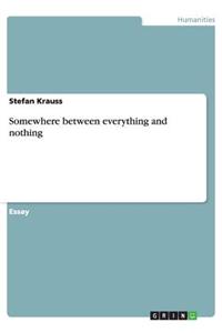 Somewhere between everything and nothing