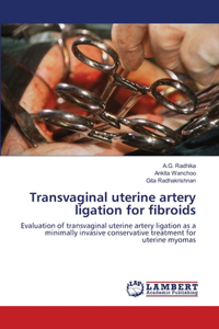 Transvaginal uterine artery ligation for fibroids