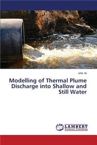 Modelling of Thermal Plume Discharge Into Shallow and Still Water