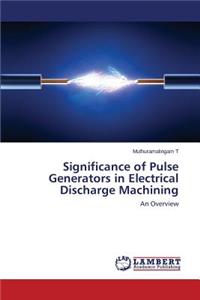 Significance of Pulse Generators in Electrical Discharge Machining