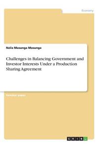 Challenges in Balancing Government and Investor Interests Under a Production Sharing Agreement