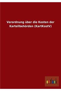 Verordnung über die Kosten der Kartellbehörden (KartKostV)