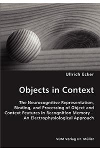 Objects in Context- The Neurocognitive Representation, Binding, and Processing of Object and Context Features in Recognition Memory - An Electrophysiological Approach