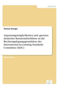 Anpassungsmöglichkeiten und -grenzen deutscher Konzernabschlüsse an die Rechnungslegungsgrundsätze des International Accounting Standards Committee (IASC)