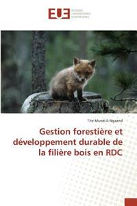 Gestion Forestière Et Développement Durable de la Filière Bois En Rdc