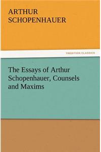 The Essays of Arthur Schopenhauer, Counsels and Maxims