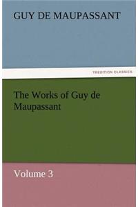 The Works of Guy de Maupassant, Volume 3