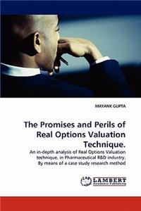 Promises and Perils of Real Options Valuation Technique.
