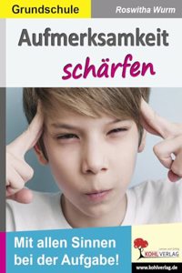 Aufmerksamkeit scharfen / Grundschule: Mit allen Sinnen bei der Aufgabe!