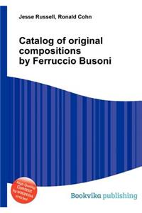 Catalog of Original Compositions by Ferruccio Busoni