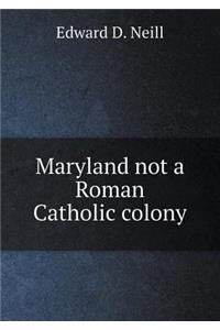 Maryland not a Roman Catholic colony