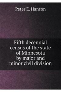 Fifth decennial census of the state of Minnesota by major and minor civil division