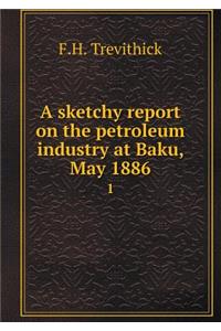 A Sketchy Report on the Petroleum Industry at Baku, May 1886 1