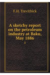 A sketchy report on the petroleum industry at Baku, May 1886 1
