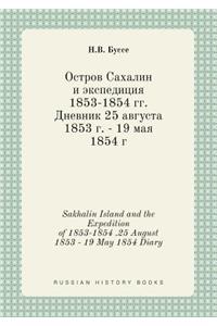Sakhalin Island and the Expedition of 1853-1854 .25 August 1853 - 19 May 1854 Diary