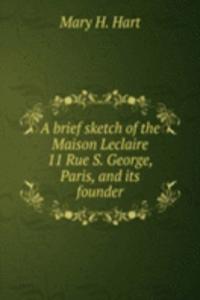 brief sketch of the Maison Leclaire 11 Rue S. George, Paris, and Its founder