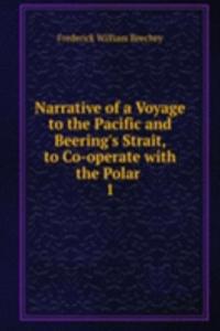 Narrative of a Voyage to the Pacific and Beering's Strait, to Co-operate with the Polar .