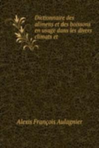 Dictionnaire des alimens et des boissons en usage dans les divers climats et .