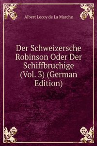 Der Schweizersche Robinson Oder Der Schiffbruchige (Vol. 3) (German Edition)