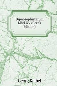 Dipnosophistarum Libri XV (Greek Edition)