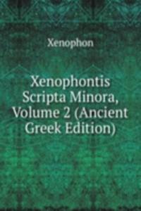 Xenophontis Scripta Minora, Volume 2 (Ancient Greek Edition)