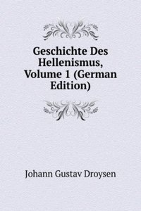 Geschichte Des Hellenismus, Volume 1 (German Edition)