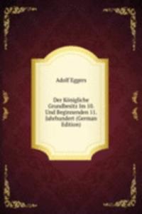 Der Konigliche Grundbesitz Im 10. Und Beginnenden 11. Jahrhundert (German Edition)