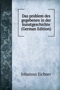 Das problem des gegebenen in der kunstgeschichte (German Edition)