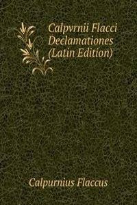 Calpvrnii Flacci Declamationes (Latin Edition)