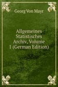 Allgemeines Statistisches Archiv, Volume 1 (German Edition)