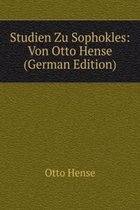 Studien Zu Sophokles: Von Otto Hense (German Edition)