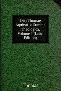 Divi Thomae Aquinatis: Summa Theologica, Volume 1 (Latin Edition)