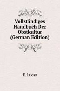 Vollstandiges Handbuch Der Obstkultur (German Edition)