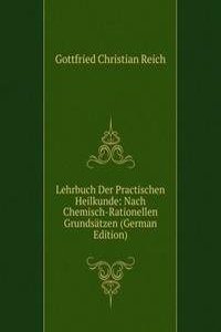 Lehrbuch Der Practischen Heilkunde: Nach Chemisch-Rationellen Grundsatzen (German Edition)