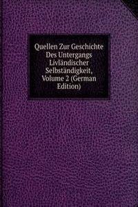 Quellen Zur Geschichte Des Untergangs Livlandischer Selbstandigkeit, Volume 2 (German Edition)