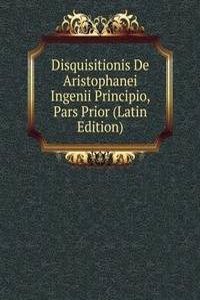 Disquisitionis De Aristophanei Ingenii Principio, Pars Prior (Latin Edition)