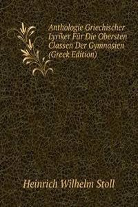 Anthologie Griechischer Lyriker Fur Die Obersten Classen Der Gymnasien (Greek Edition)