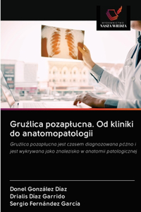 Gru&#378;lica pozaplucna. Od kliniki do anatomopatologii