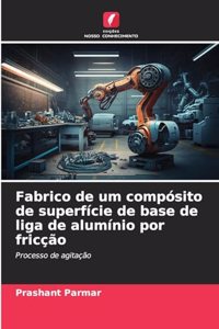 Fabrico de um compósito de superfície de base de liga de alumínio por fricção