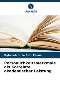 Persönlichkeitsmerkmale als Korrelate akademischer Leistung