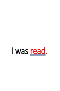 I was read.