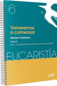 Volveremos a comenzar (Eucaristia no 6/2022): Tiempo ordinario. Cycle C / 11 Septiembre al 20 November