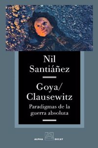 Goya / Clausewitz: Paradigmas de La Guerra Absoluta