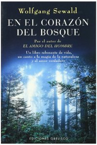 En el corazon del bosque : un libro rebosante de vida, un canto a la magia de la naturaleza y al amor verdadero