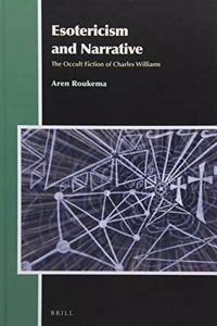 Esotericism and Narrative: The Occult Fiction of Charles Williams