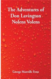 Adventures of Don Lavington Nolens Volens