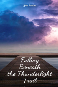 Falling Beneath the Thunderlight Trail