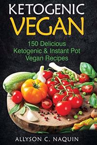 Ketogenic Vegan Cookbook: 150 Ketogenic and Instant Pot Vegan Recipes